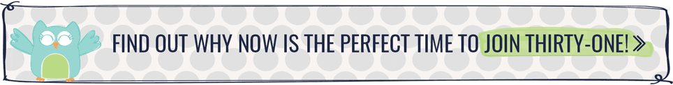 Find out why now is the perfect time to join Thirty-One Gifts!